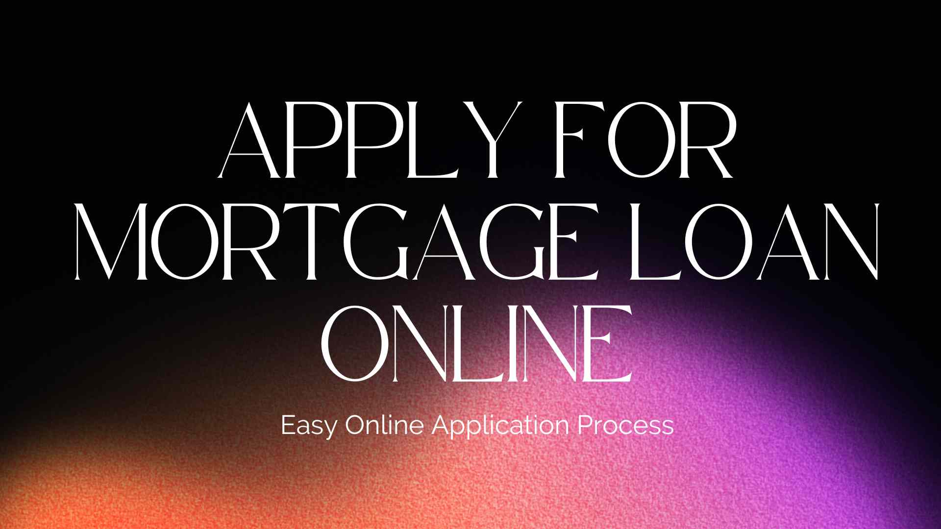 Apply for Mortgage Loan Online