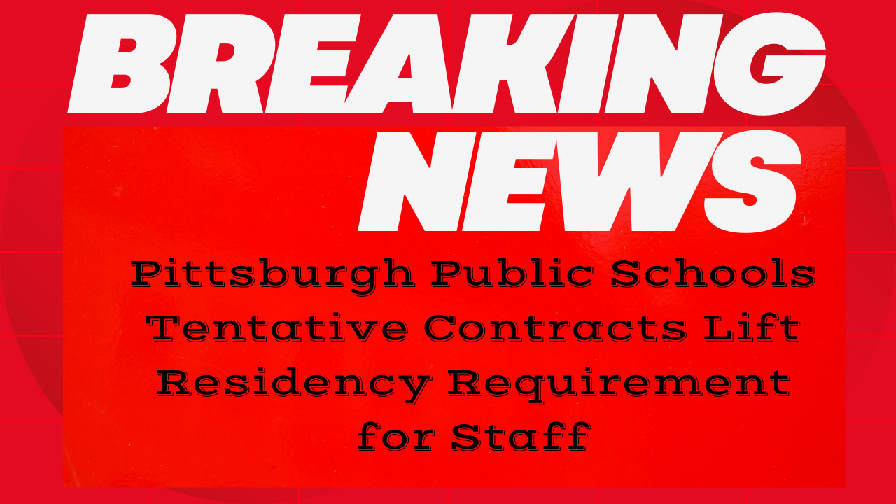 Pittsburgh Public Schools Tentative Contracts Lift Residency Requirement for Staff